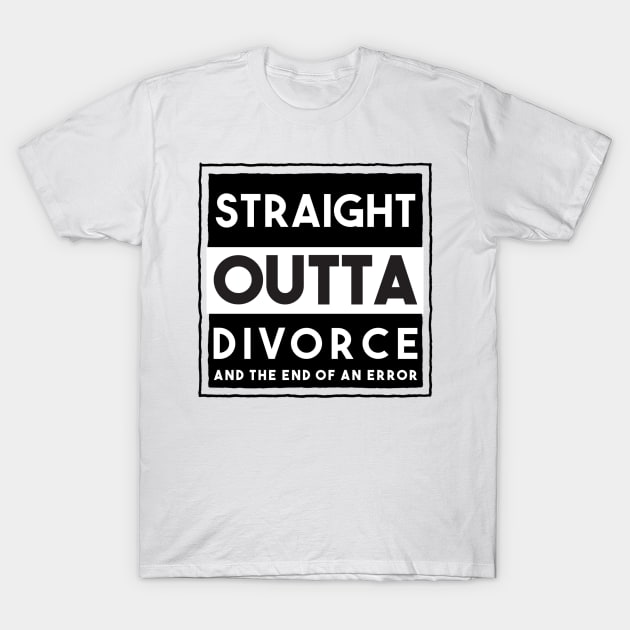 Straight Outta Divorce And The End Of An Error T-Shirt by FirstTees